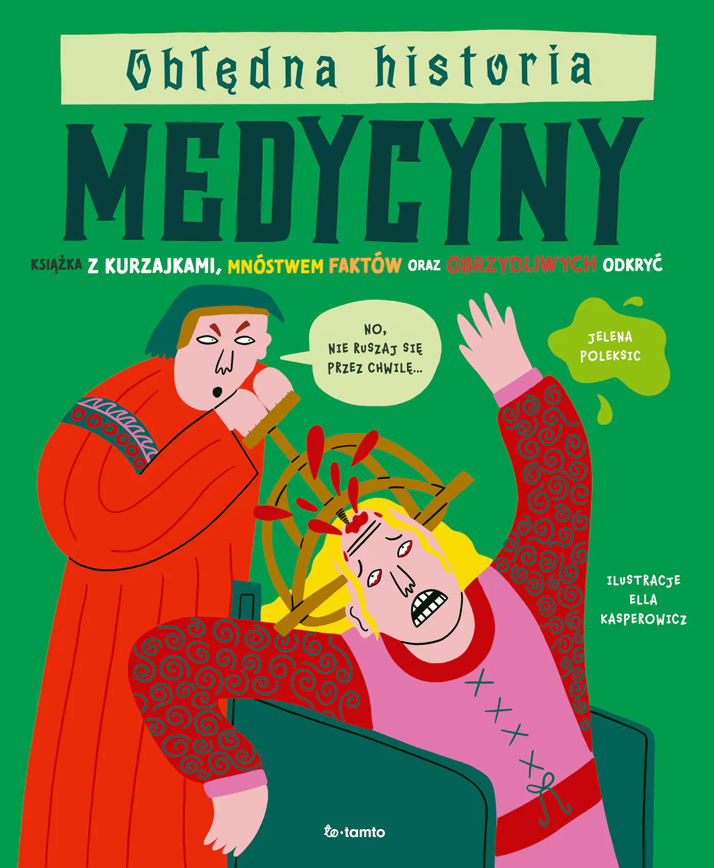 Książka - Obłędna historia medycyny. Książka z kurzajkami, mnóstwem faktów oraz obrzydliwych odkryć