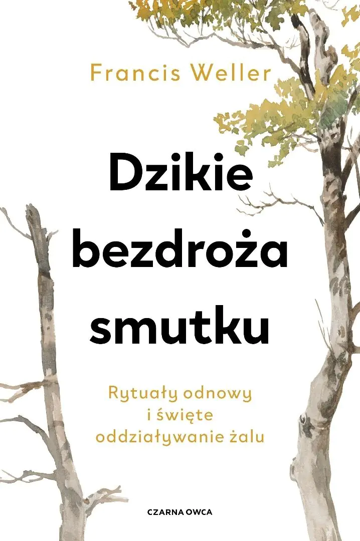 Książka - Dzikie bezdroża smutku. Rytuały odnowy i święte oddziaływanie żalu