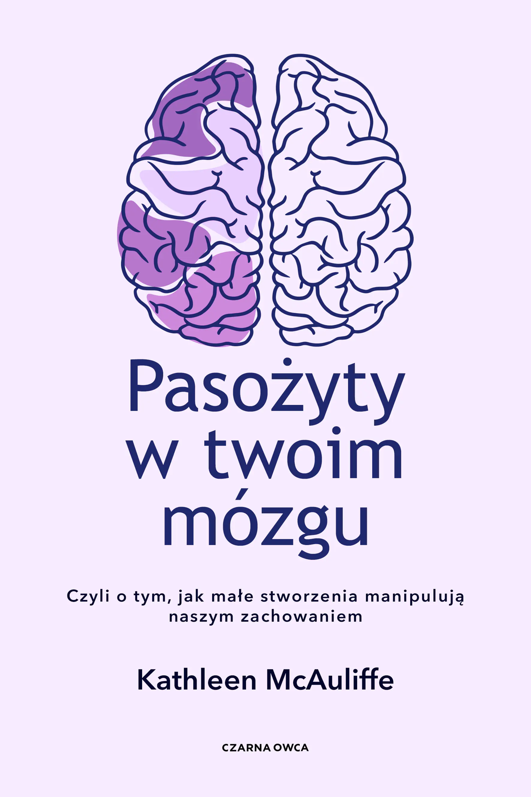 Książka - Pasożyty w twoim mózgu. Czyli o tym, jak małe stworzenia manipulują naszym zachowaniem
