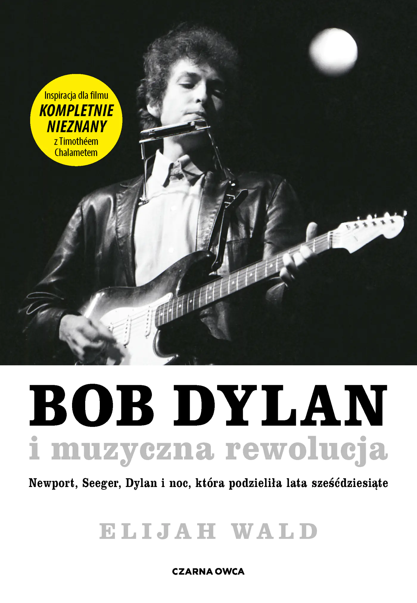 Książka - Bob Dylan i muzyczna rewolucja. Newport, Seeger, Dylan i noc, która podzieliła lata sześćdziesiąte