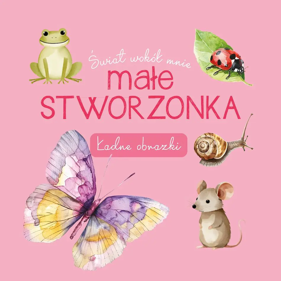Książka - Świat wokół mnie. Małe stworzonka. Ładne obrazki