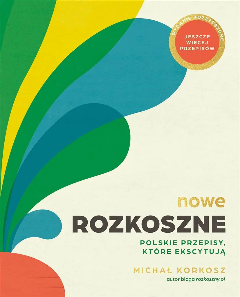 Nowe Rozkoszne. Polskie przepisy, które ekscytują. Wydanie rozszerzone