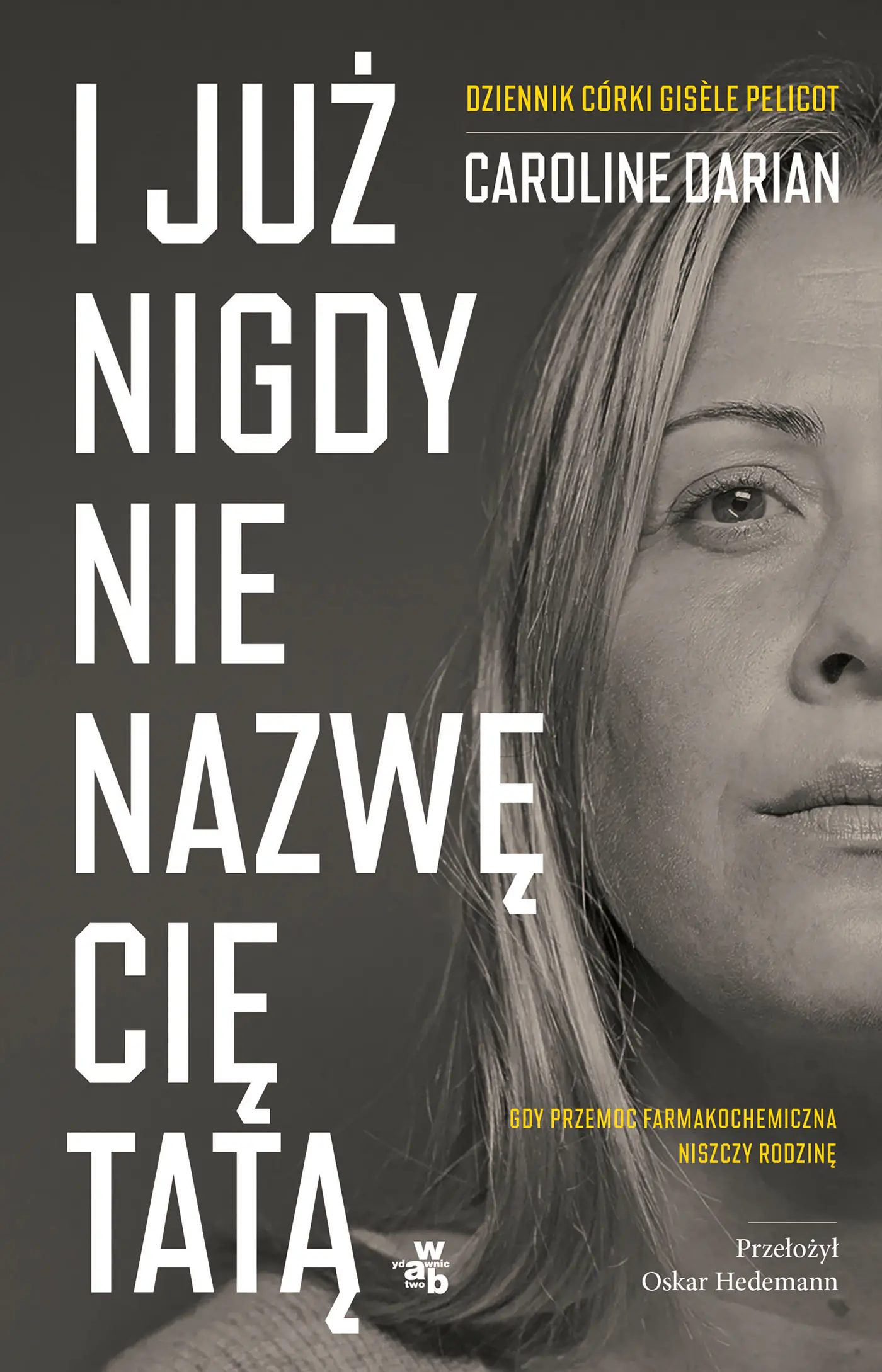 Książka - I już nigdy nie nazwę cię tatą. Dziennik córki Gisele Pelicot