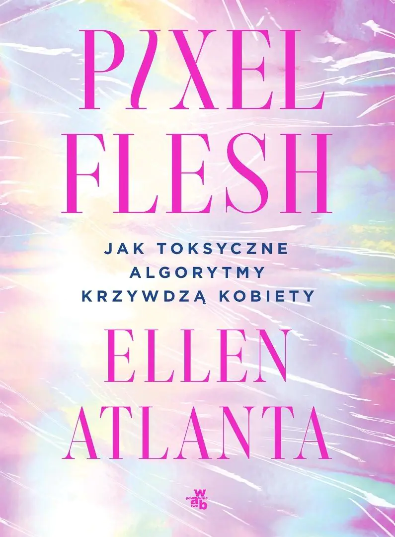 Książka - Pixel Flesh. Jak toksyczne algorytmy krzywdzą kobiety