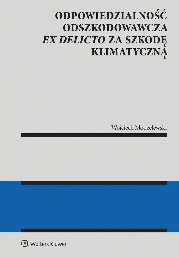 Książka - Odpowiedzialność odszkodowawcza ex delicto za szkodę klimatyczną