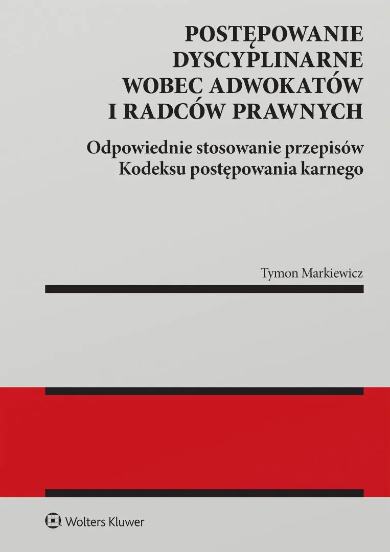 Książka - Postępowanie dyscyplinarne wobec adwokatów i radców prawnych. Odpowiednie stosowanie przepisów Kodeksu postępowania karnego