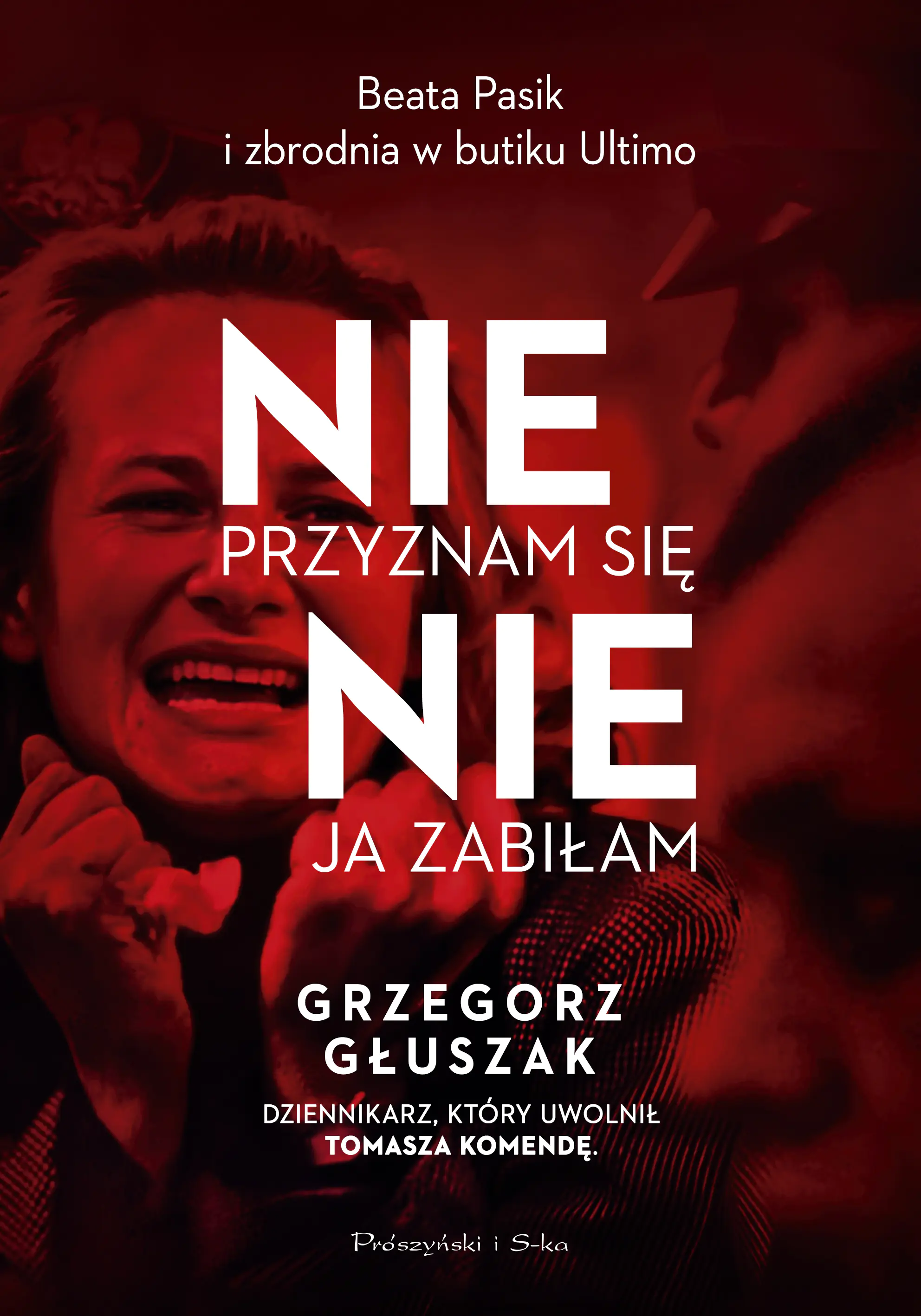Książka - Nie przyznam się, nie ja zabiłam. Beata Pasik i zbrodnia w butiku Ultimo