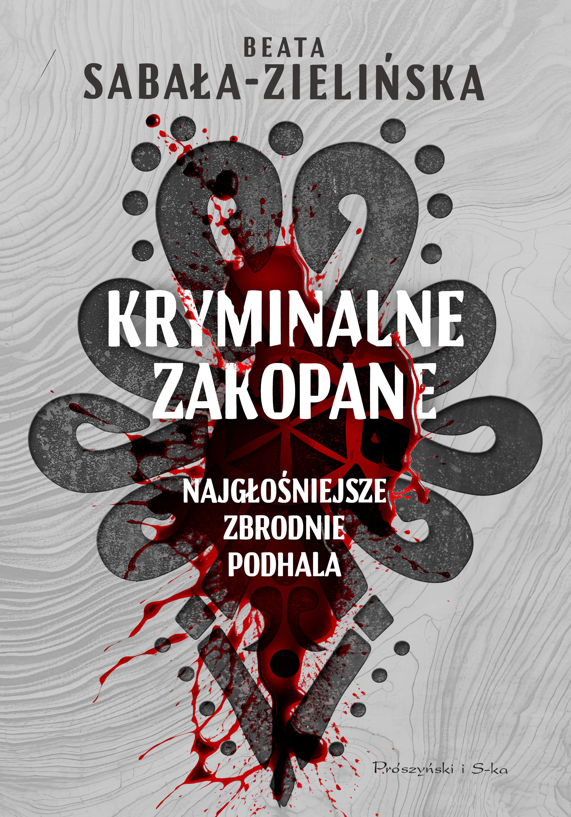 Książka - Kryminalne Zakopane. Najgłośniejsze zbrodnie Podhala
