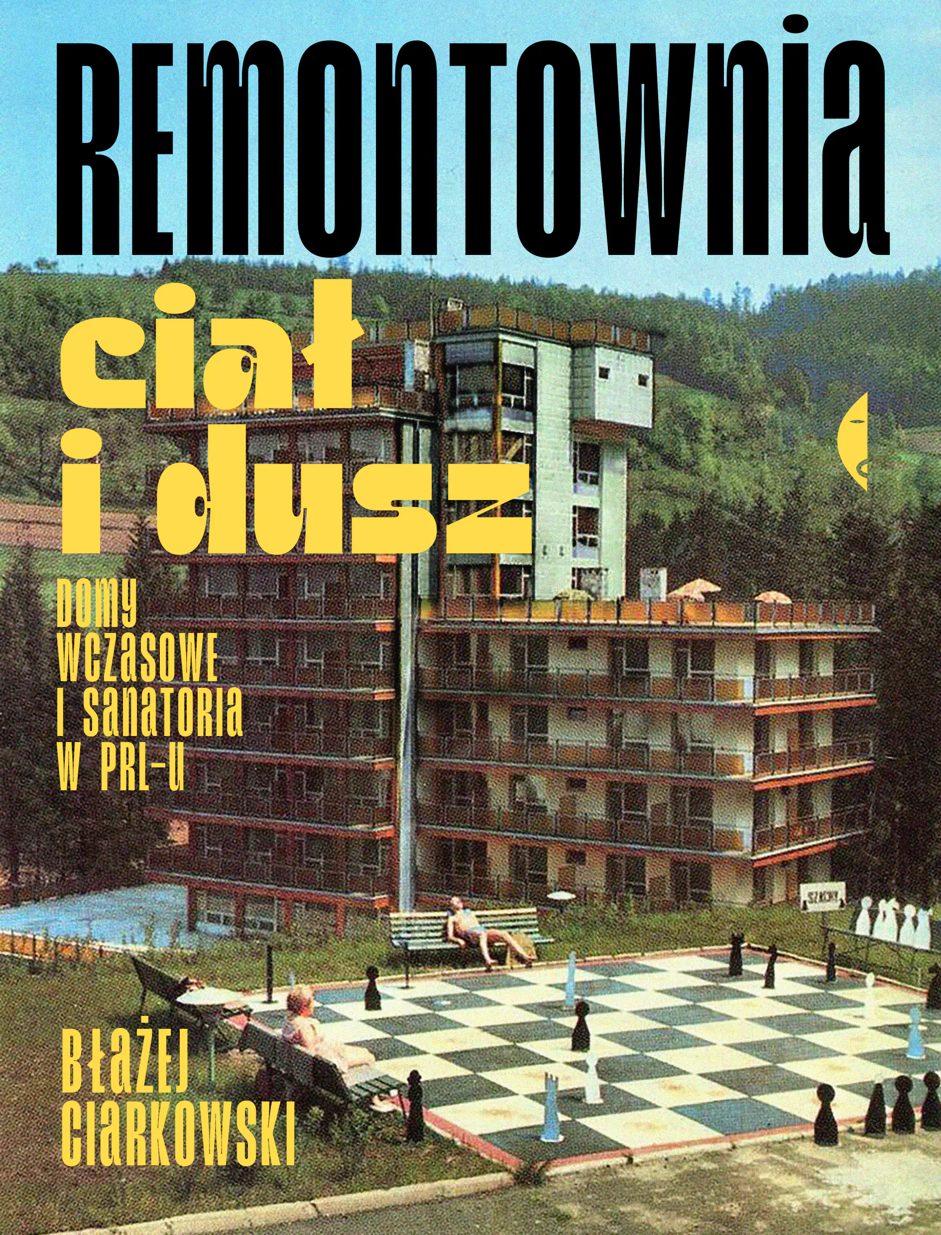 Książka - Remontownia ciał i dusz. Domy wczasowe i sanatoria w PRL-u