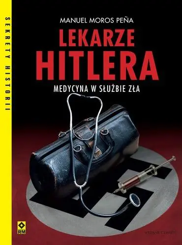 Książka - Lekarze Hitlera. Medycyna w służbie zła