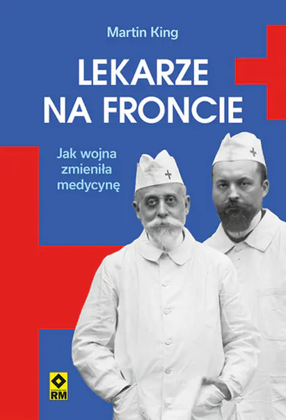 Książka - Lekarze na froncie. Jak działania wojenne zmieniły medycynę