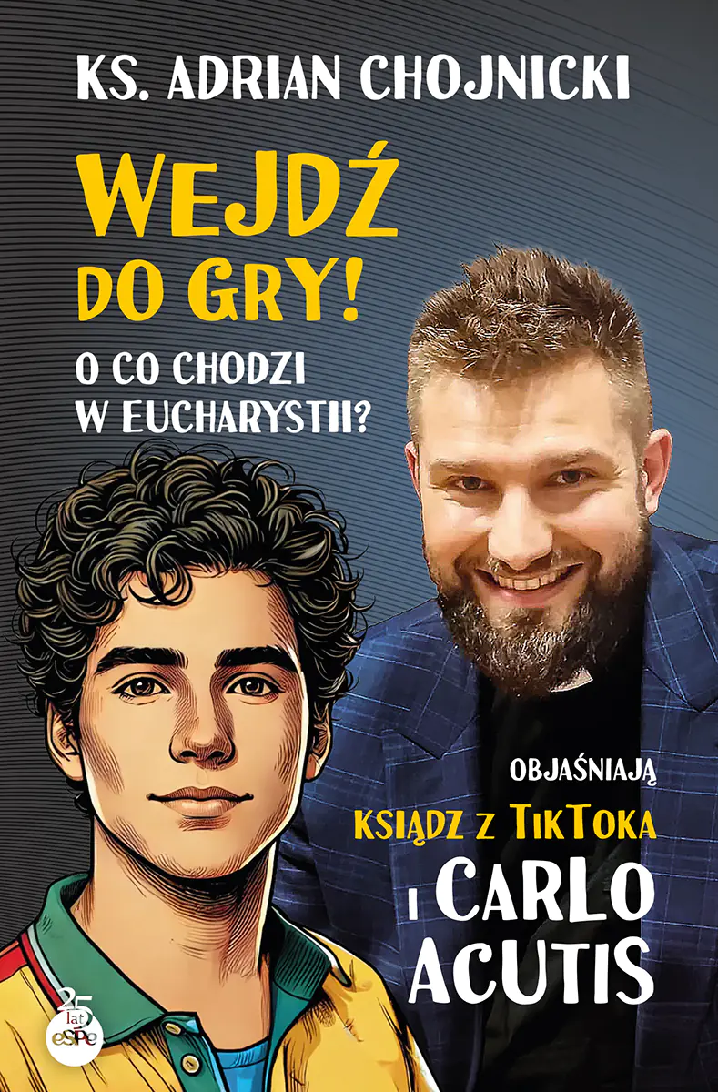 Książka - Wejdź do gry! O co chodzi w Eucharystii? Objaśniają ksiądz z TikToka i Carlo Acutis