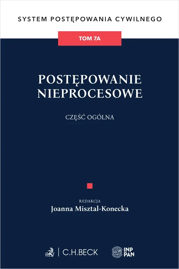 Książka - Postępowanie nieprocesowe. Część ogólna. System Postępowania Cywilnego. Tom 7A
