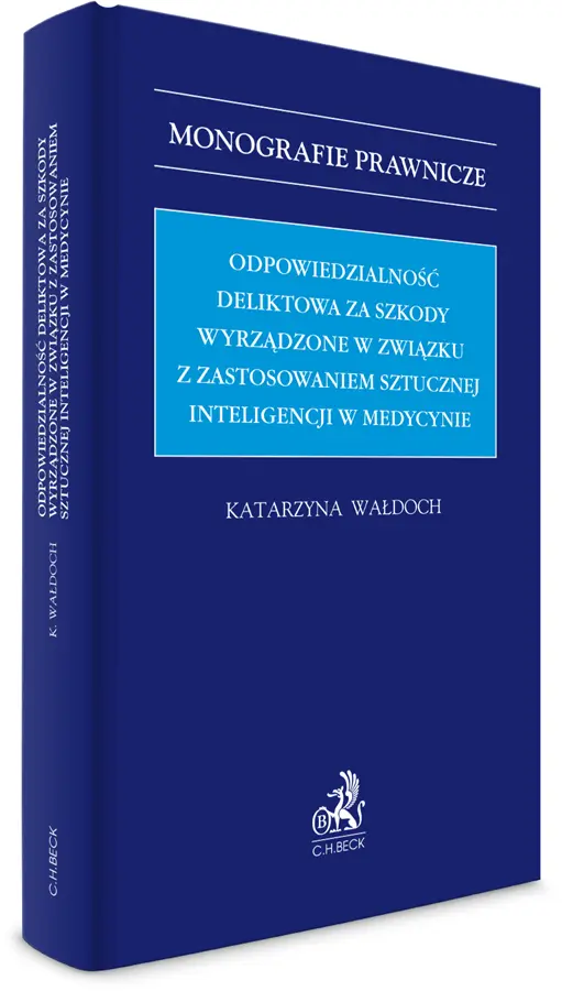 Książka - Odpowiedzialność deliktowa za szkody wyrządzone w związku z zastosowaniem sztucznej inteligencji w medycynie