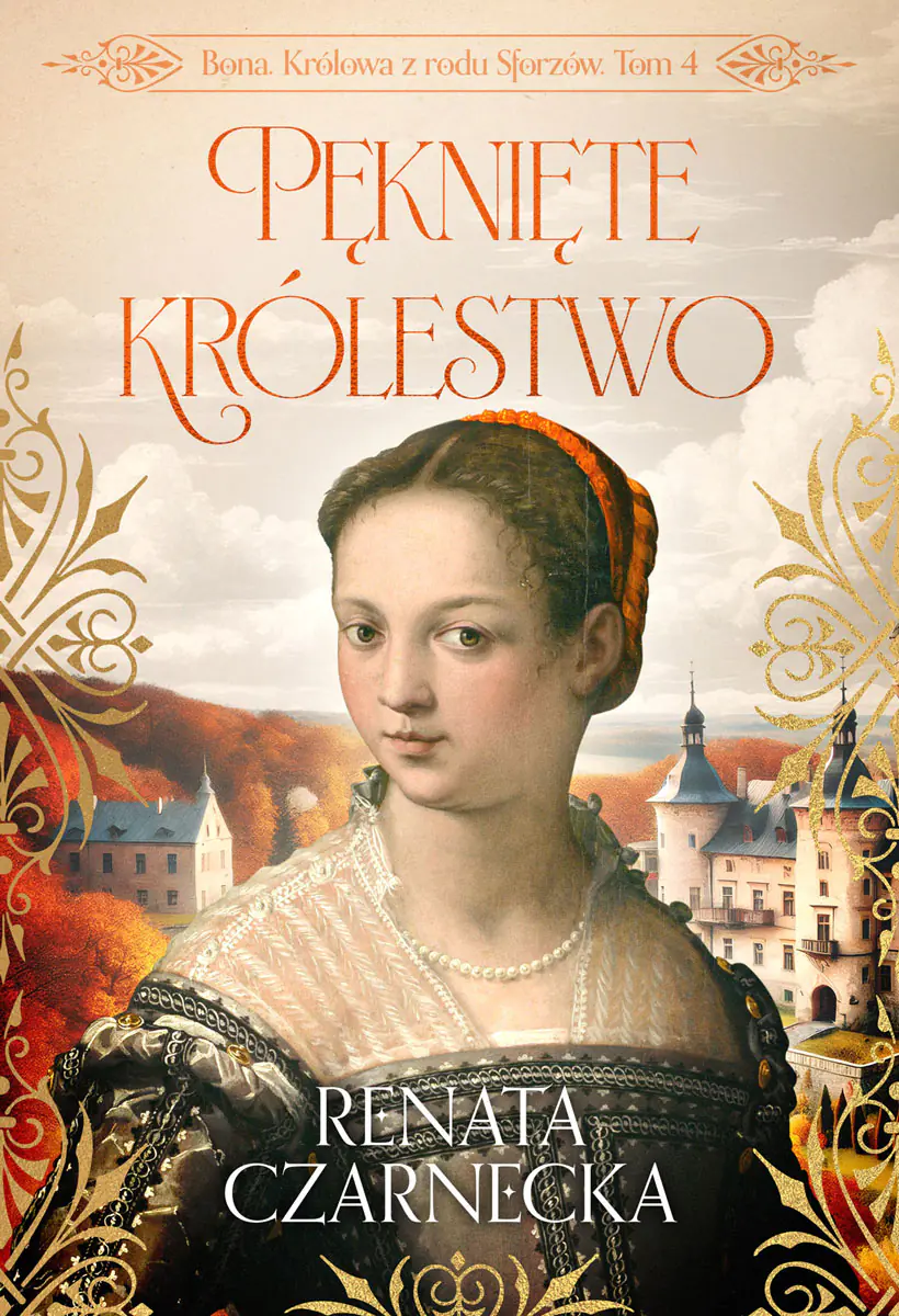 Książka - Pęknięte królestwo. Bona. Królowa z rodu Sforzów. Tom 4