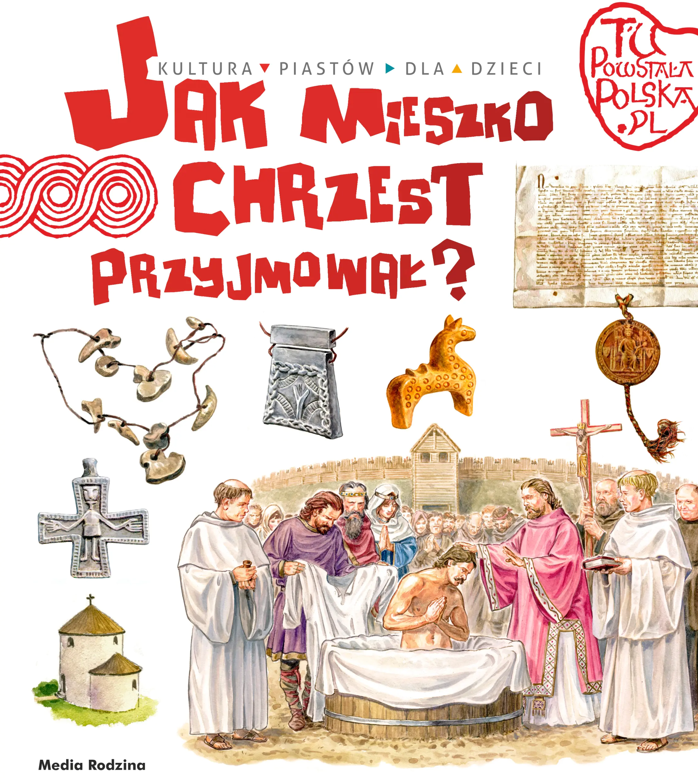 Książka - Jak Mieszko chrzest przyjmował? Tu powstała Polska
