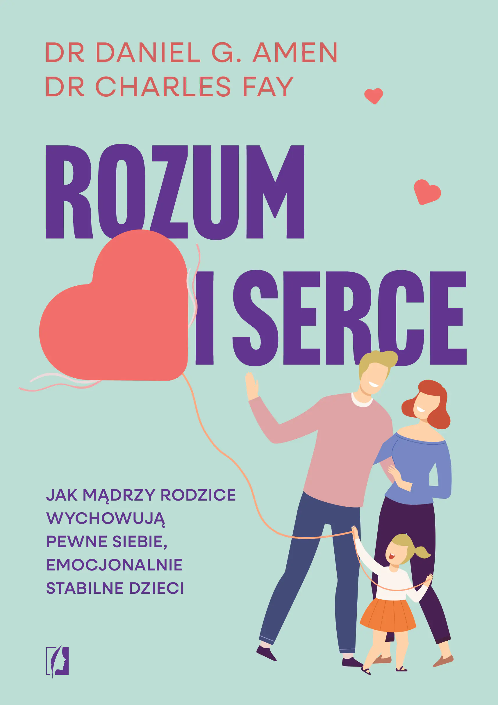 Książka - Rozum i serce. Jak mądrzy rodzice wychowują pewne siebie, emocjonalnie stabilne dzieci
