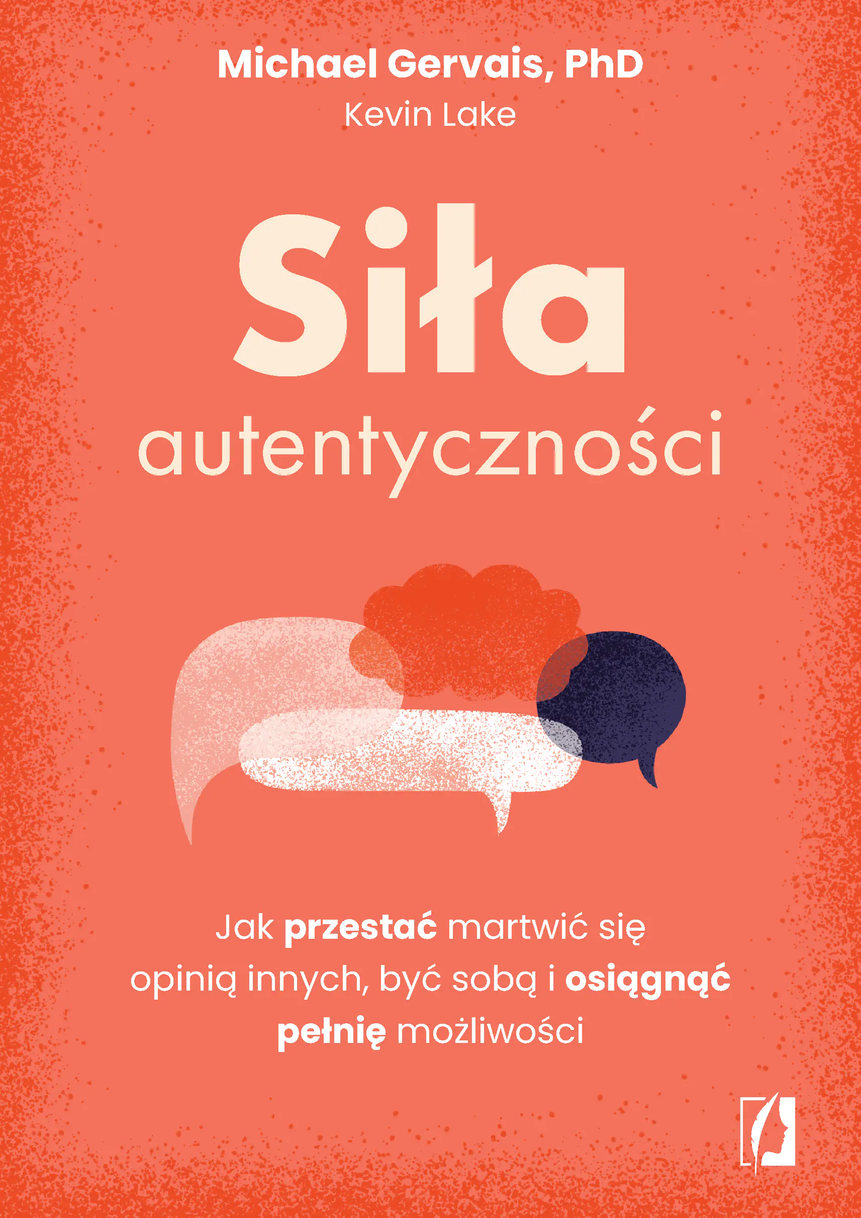 Książka - Siła autentyczności. Jak przestać przejmować się opinią innych, być sobą i osiągnąć pełnię możliwości