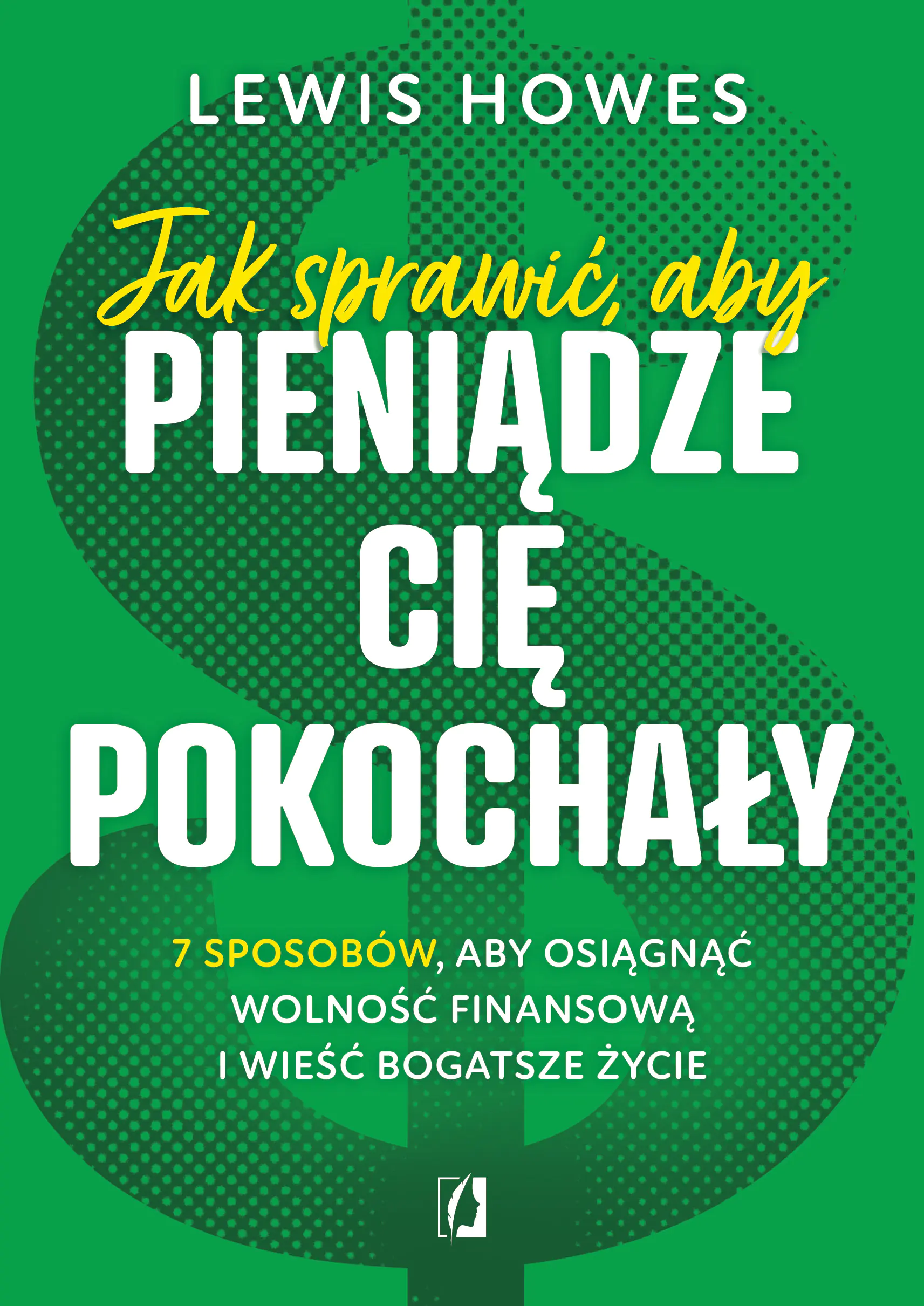 Książka - Jak sprawić, aby pieniądze cię pokochały. 7 sposobów, aby osiągnąć wolność finansową i wieść bogatsze życie