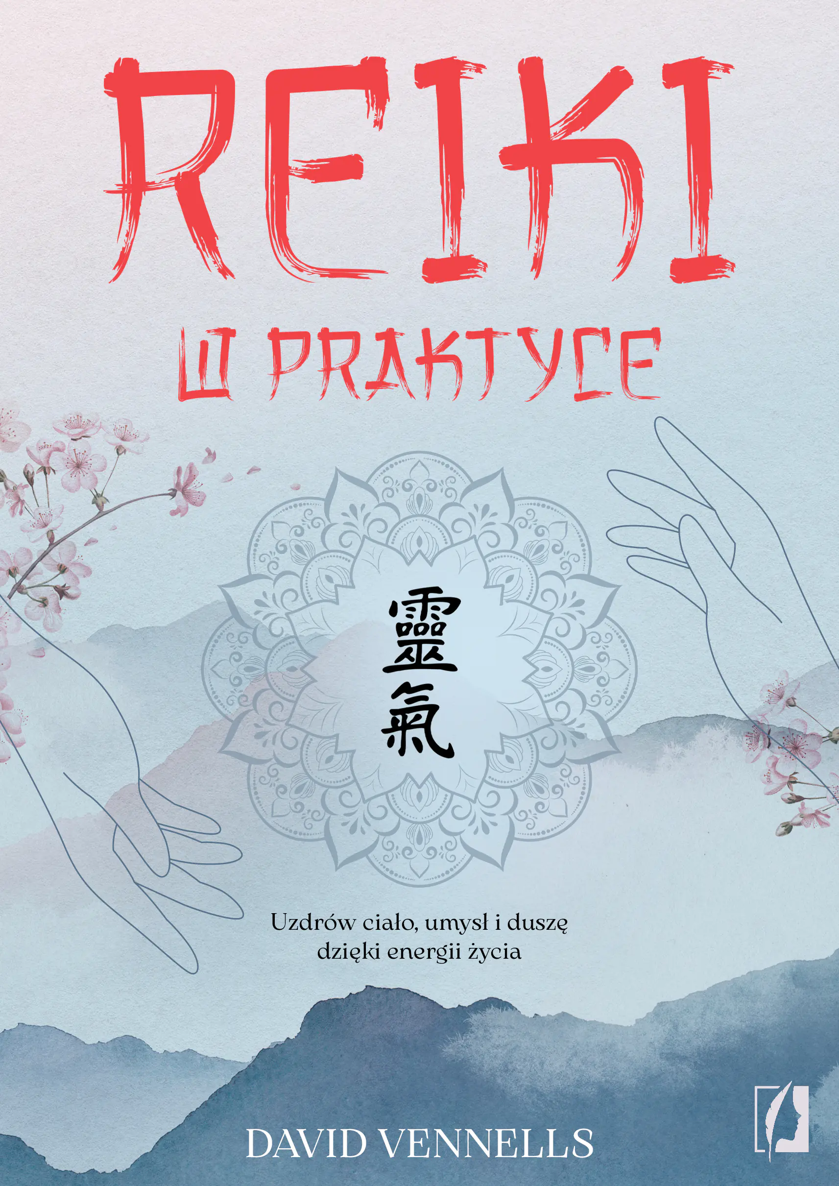 Książka - Reiki w praktyce. Uzdrów ciało, umysł i duszę dzięki energii życia