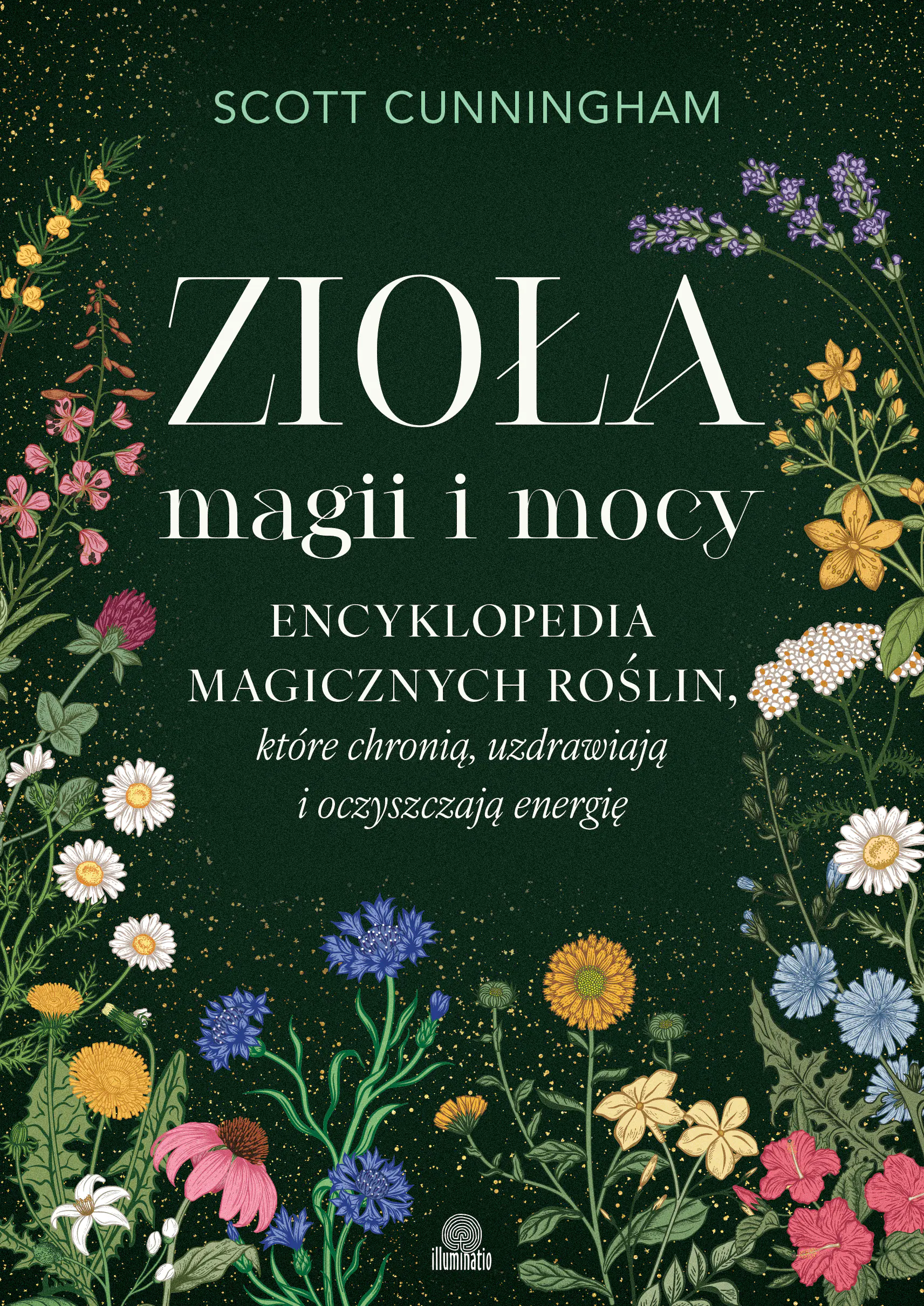 Książka - Zioła magii i mocy. Encyklopedia magicznych roślin, które chronią, uzdrawiają i oczyszczają energię