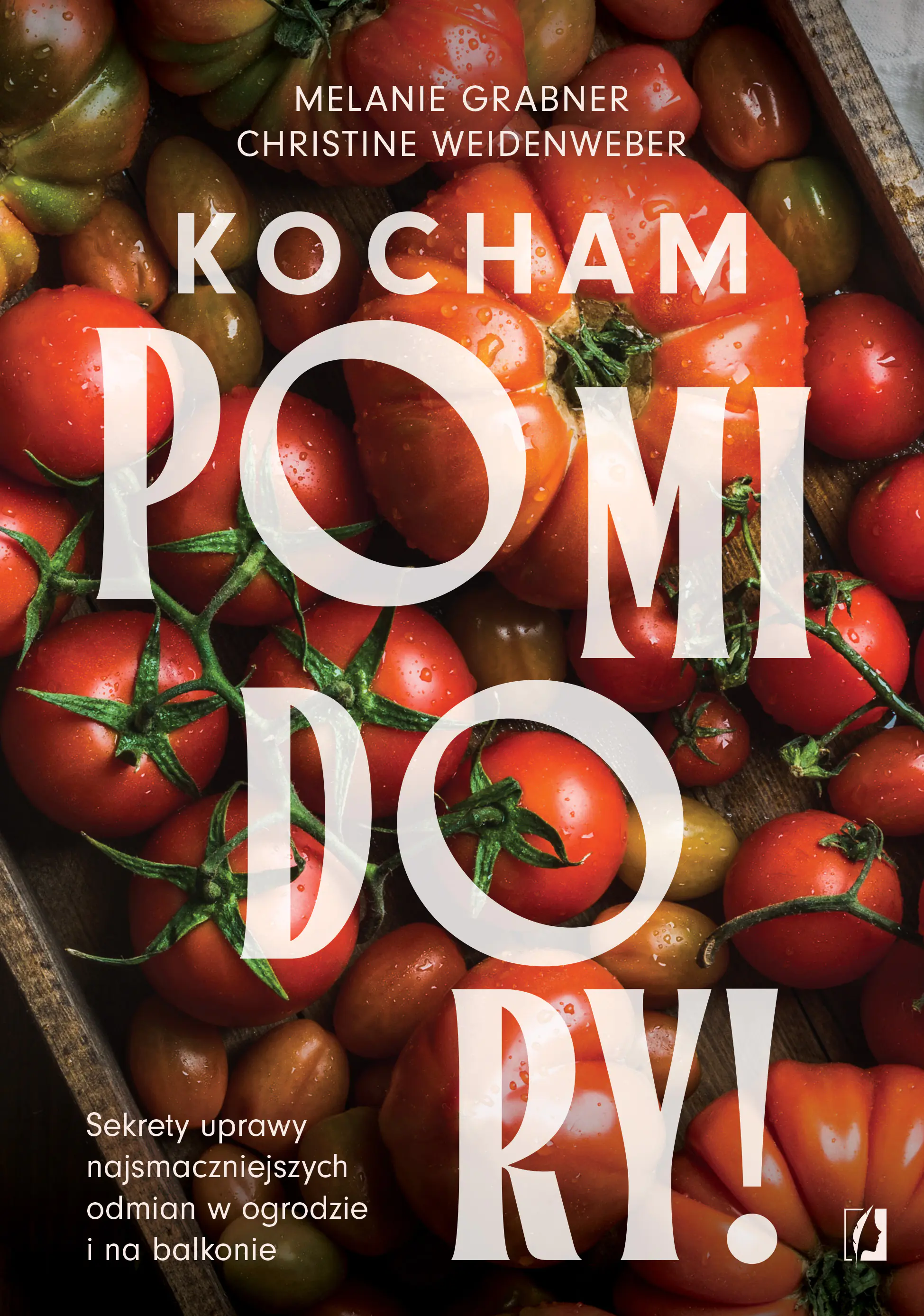 Książka - Kocham pomidory! Sekrety uprawy najsmaczniejszych odmian w ogrodzie i na balkonie