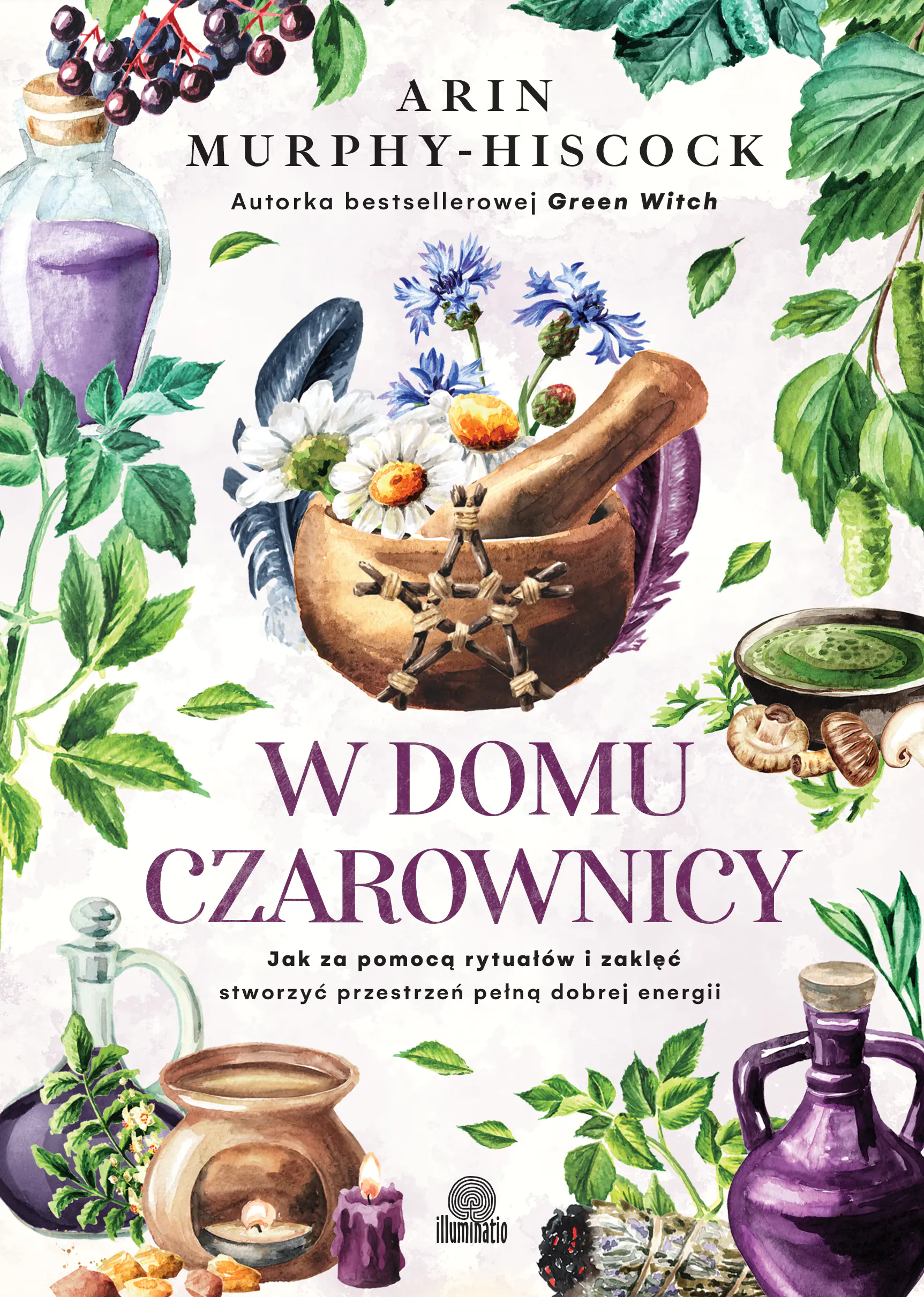 Książka - W domu czarownicy. Jak za pomocą rytuałów i zaklęć stworzyć przestrzeń pełną dobrej energii