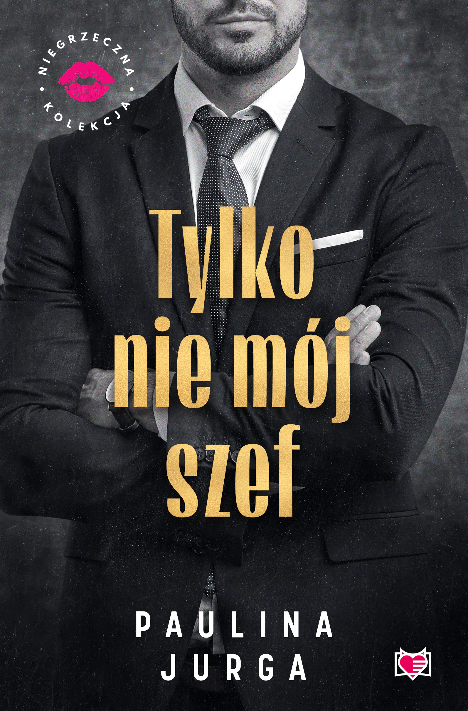 Książka - Tylko nie mój szef. Niegrzeczna Kolekcja