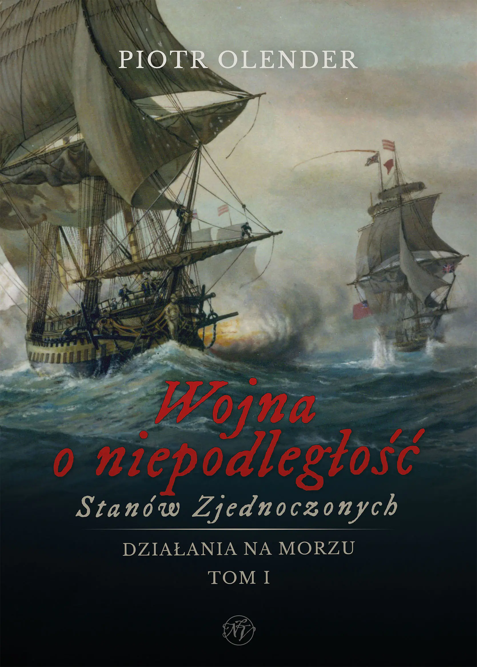 Książka - Wojna o niepodległość Stanów Zjednoczonych 1775-1783. Działania na morzu. Tom 1