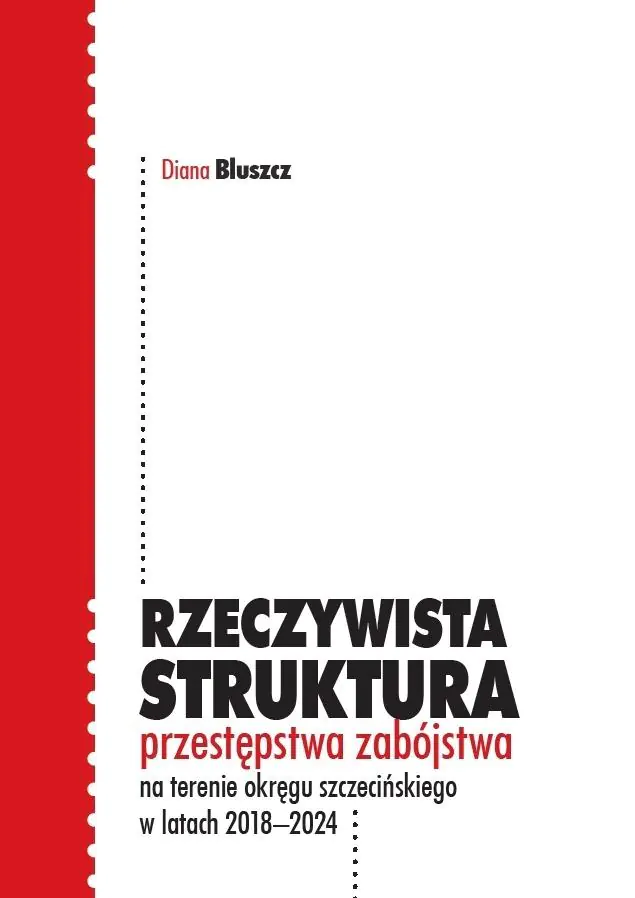 Książka - Rzeczywista struktura przestępstwa zabójstwa na terenie okręgu szczecińskiego w latach 2018-2024