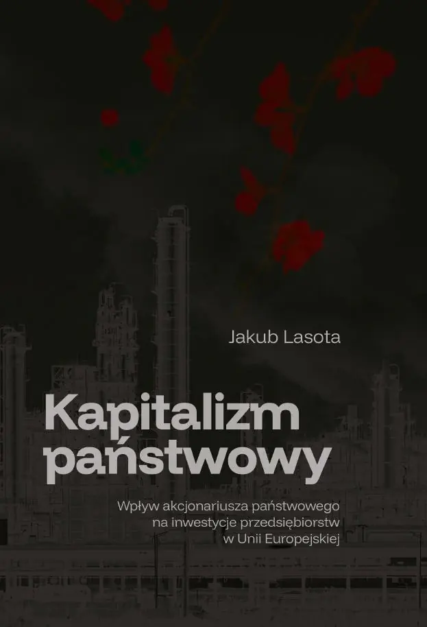 Książka - Kapitalizm państwowy. Wpływ akcjonariusza państwowego na inwestycje przedsiębiorstw w Unii Europejskiej
