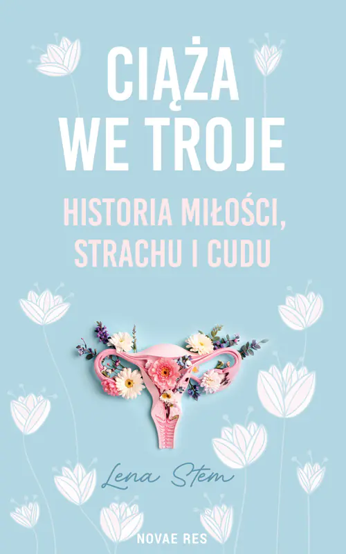 Książka - Ciąża we troje. Historia miłości, strachu i cudu