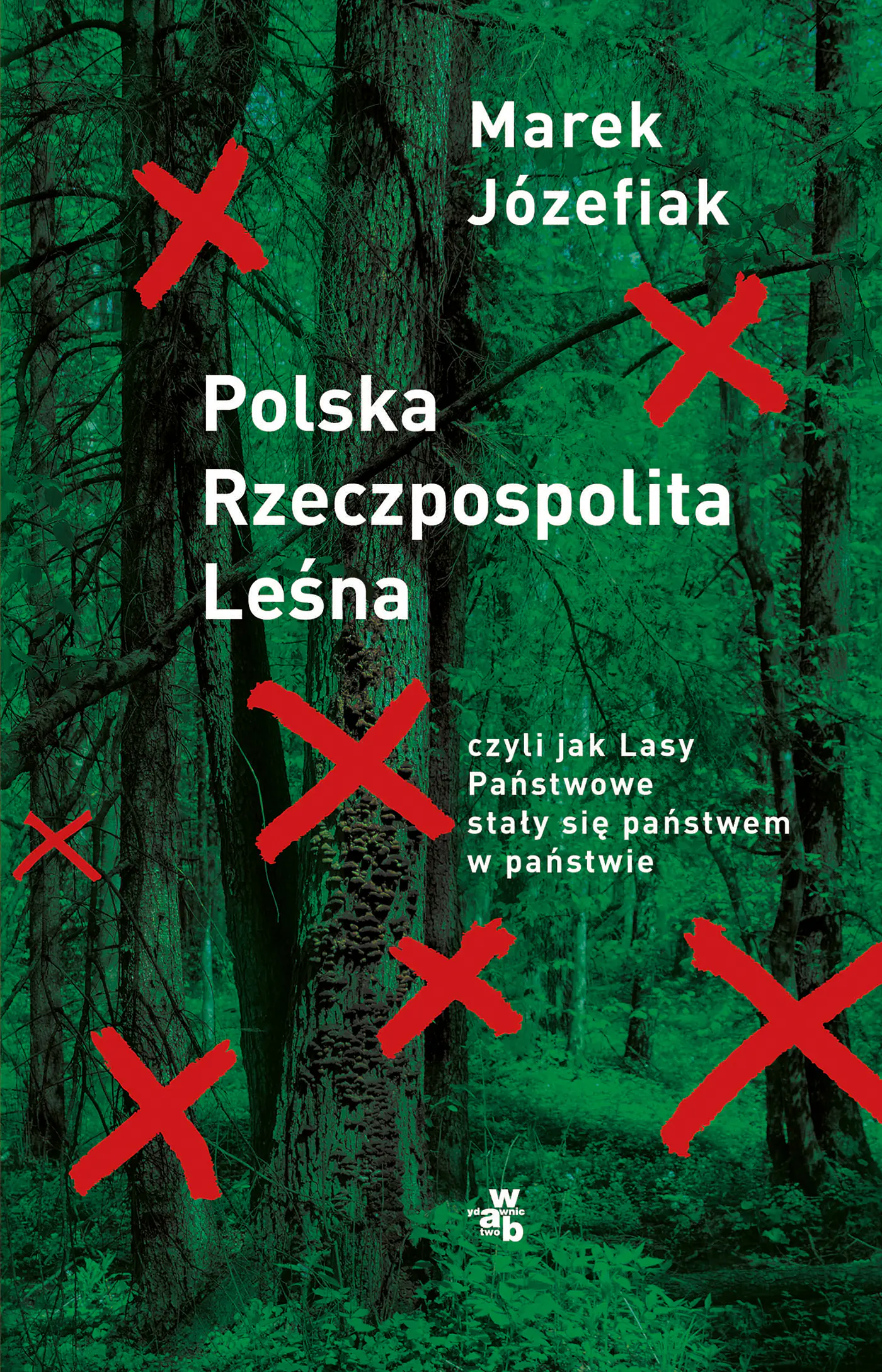 Książka - Polska Rzeczpospolita Leśna czyli jak Lasy Państwowe stały się państwem w państwie