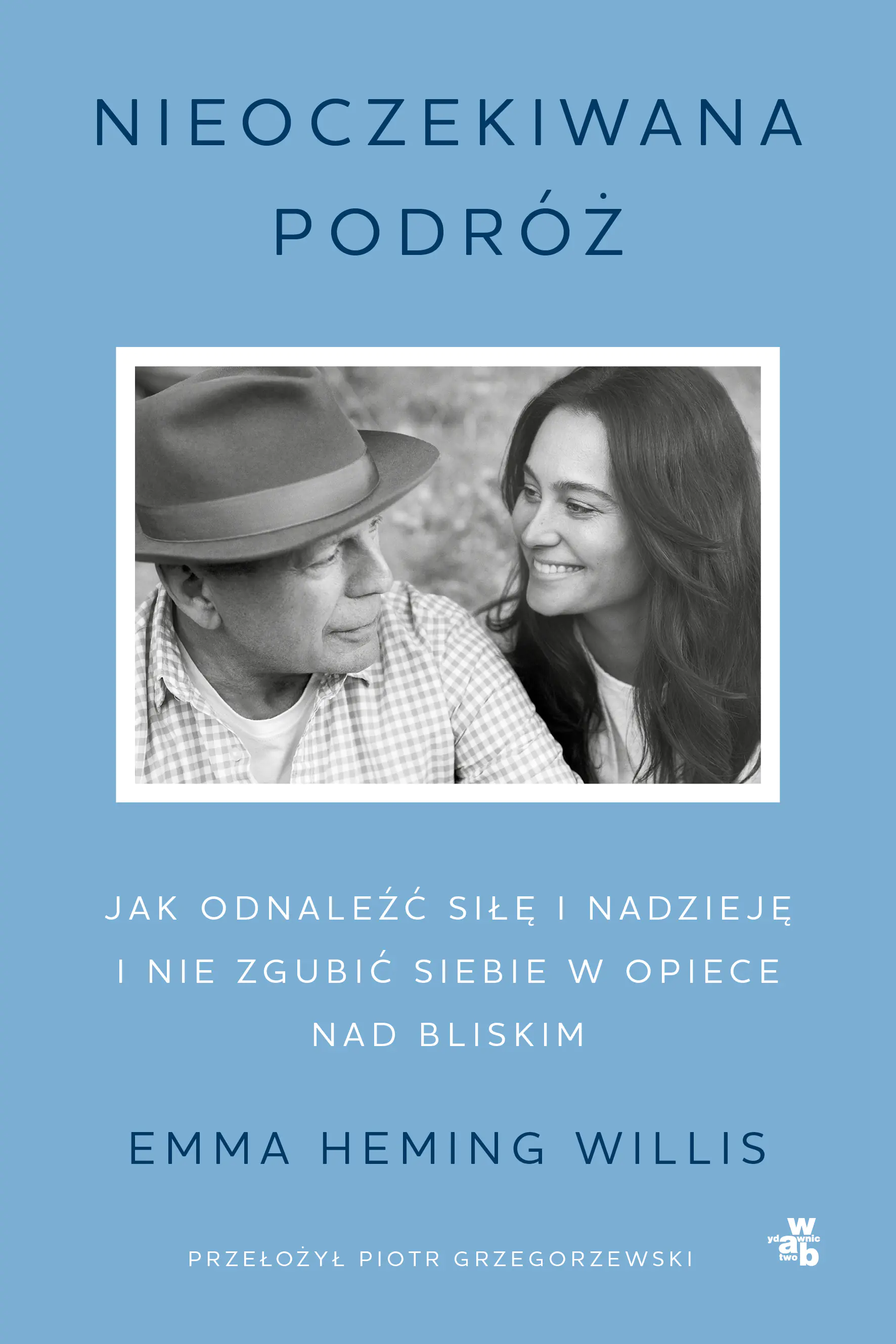 Książka - Nieoczekiwana podróż. Jak odnaleźć siłę i nadzieję i nie zgubić siebie w opiece nad bliskim