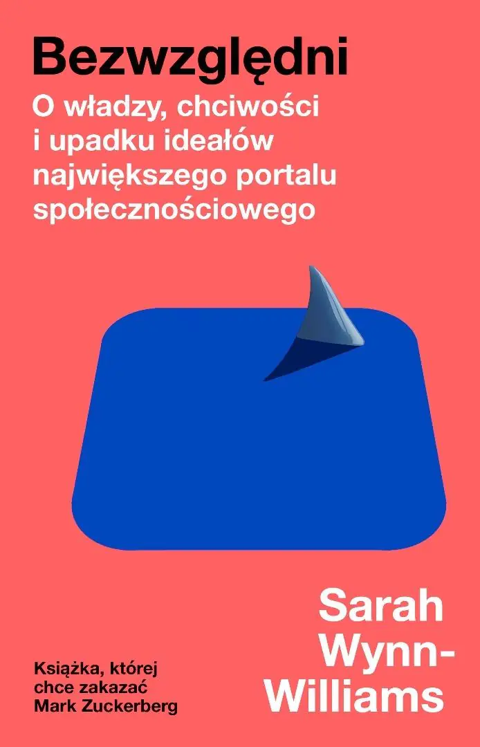 Książka - Bezwzględni. O władzy, chciwości i upadku ideałów największego portalu społecznościowego