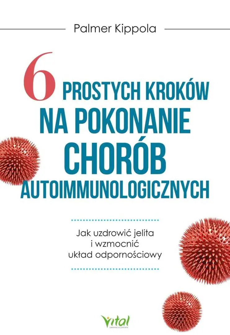 Książka - 6 prostych kroków na pokonanie chorób autoimmunologicznych