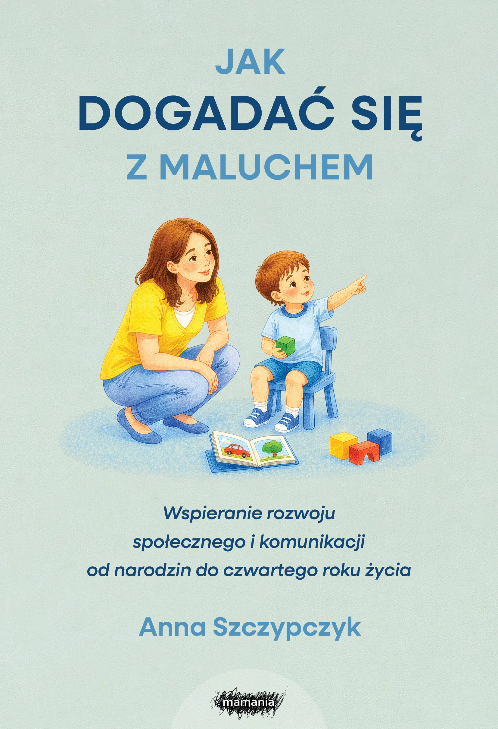 Książka - Jak dogadać się z maluchem. Wspieranie rozwoju społecznego i komunikacji od narodzin od czwartego roku życia