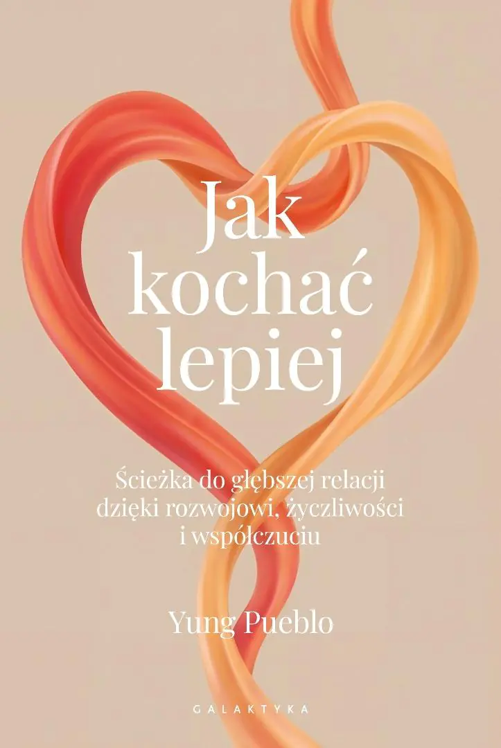 Książka - Jak kochać lepiej. Ścieżka do głębszej relacji dzięki rozwojowi, życzliwości i współczuciu