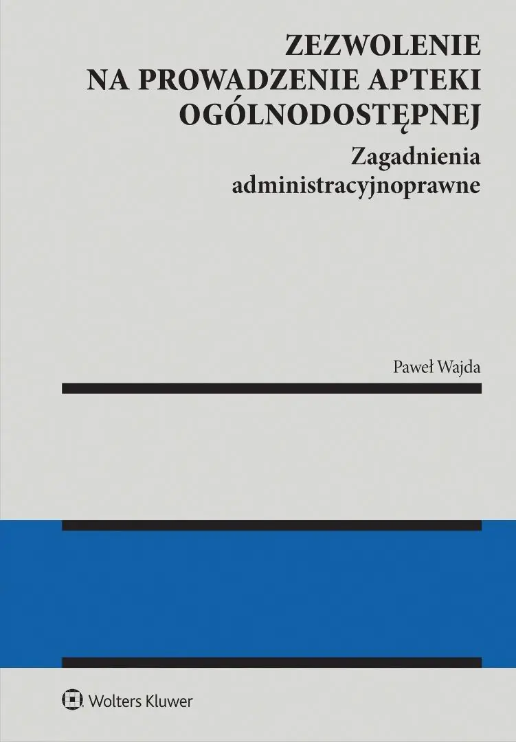 Książka - Zezwolenie na prowadzenie apteki ogólnodostępnej. Zagadnienia administracyjnoprawne