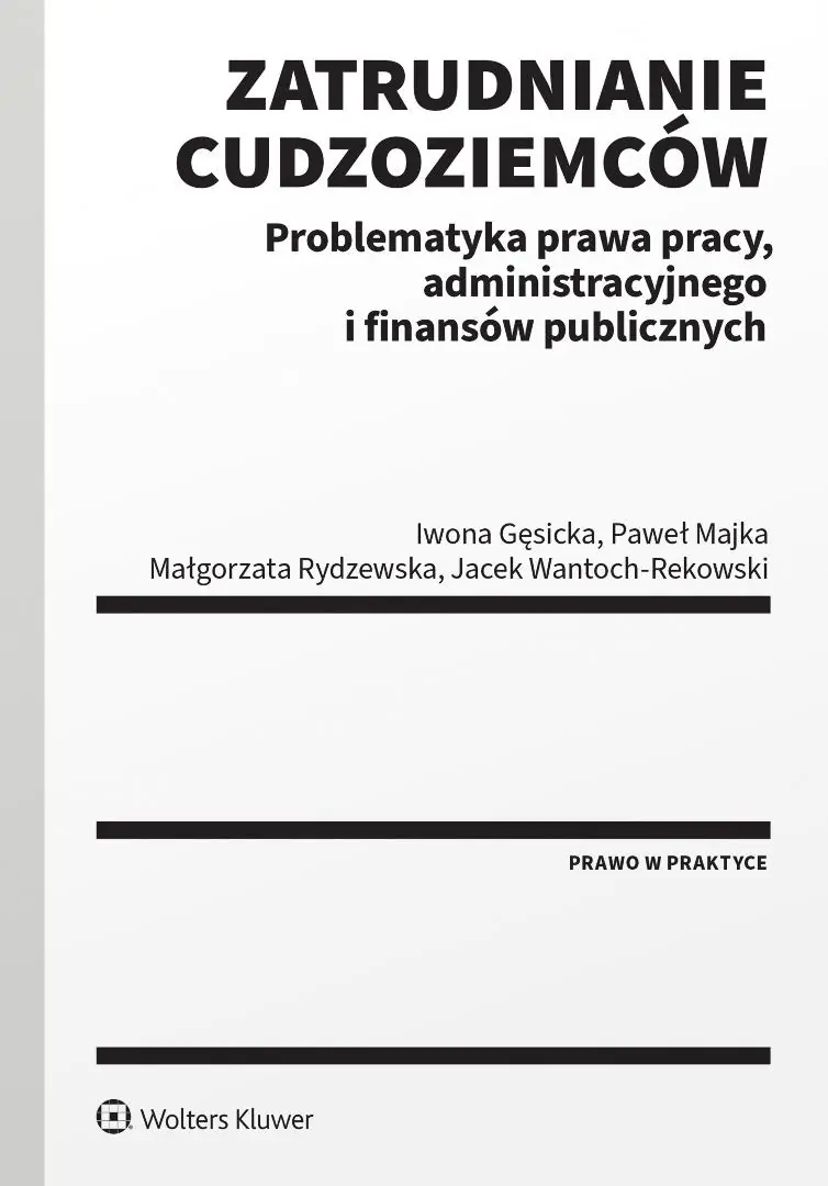 Książka - Zatrudnianie cudzoziemców. Problematyka prawa pracy, administracyjnego i finansów publicznych