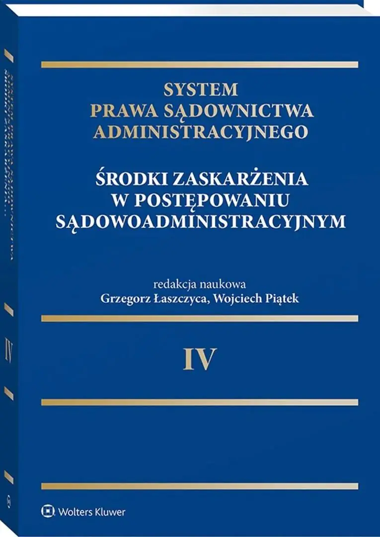 Książka - System Prawa Sądownictwa Administracyjnego. Tom 4. Środki zaskarżenia w postępowaniu sądowoadministracyjnym