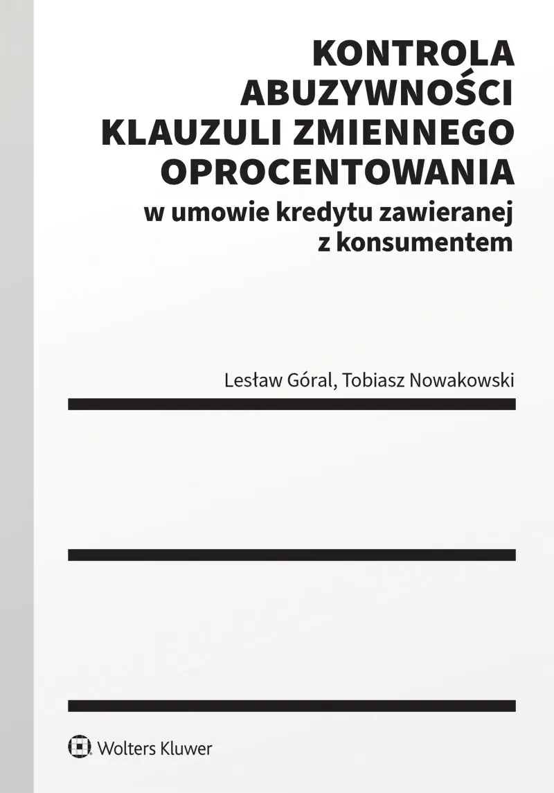 Książka - Kontrola abuzywności klauzuli zmiennego oprocentowania w umowie kredytu zawieranej z konsumentem