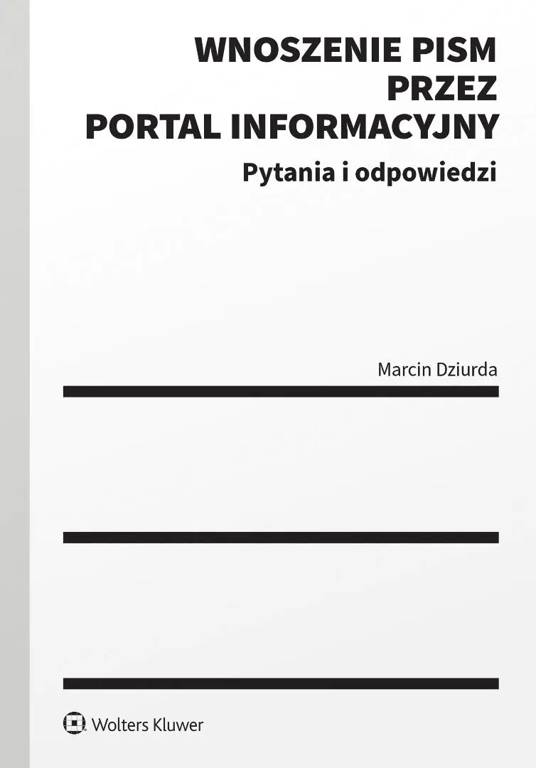 Książka - Wnoszenie pism procesowych za pośrednictwem portalu informacyjnego. Pytania i odpowiedzi