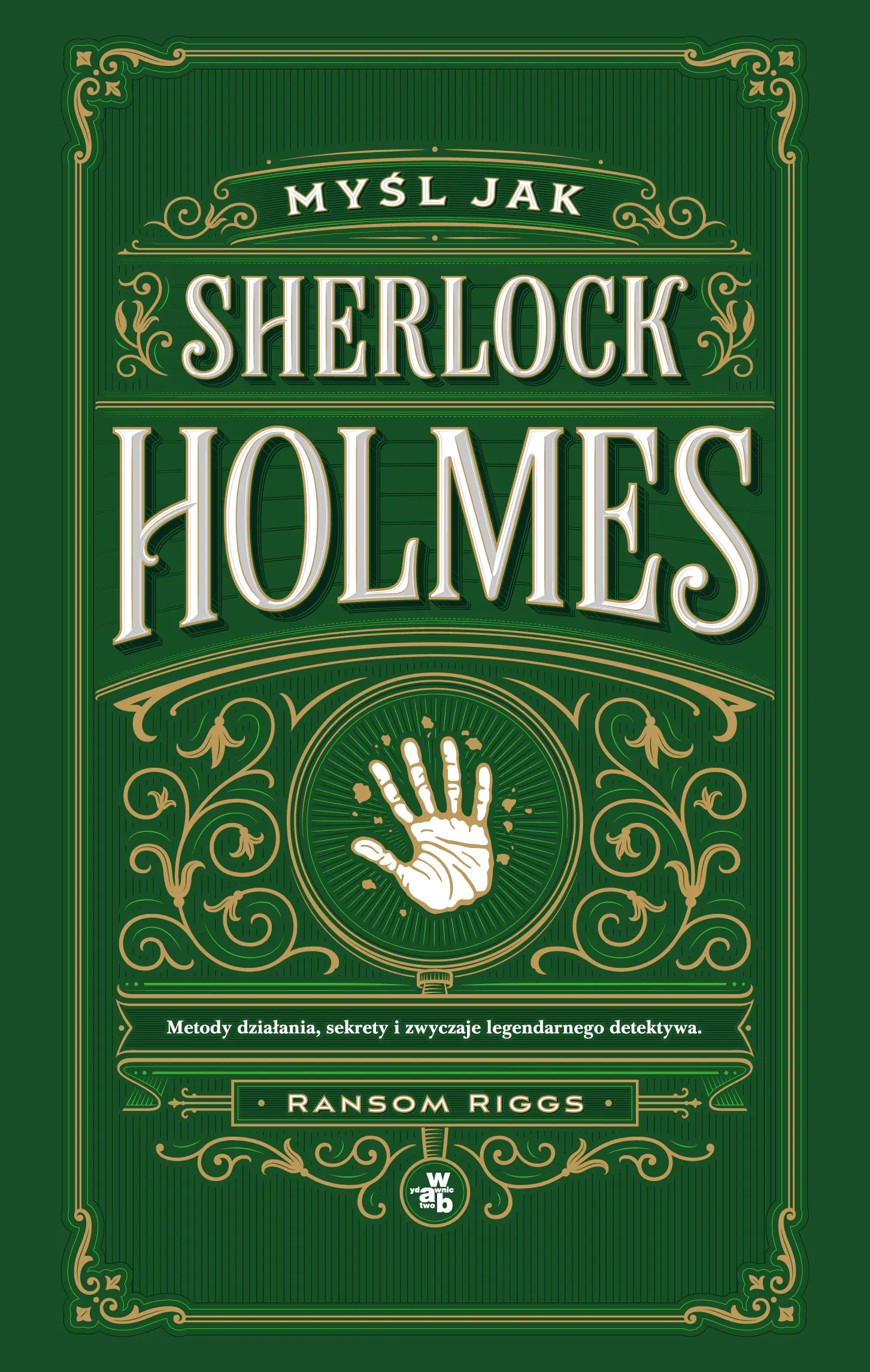 Książka - Myśl jak Sherlock Holmes. Metody działania, sekrety i zwyczaje legendarnego detektywa