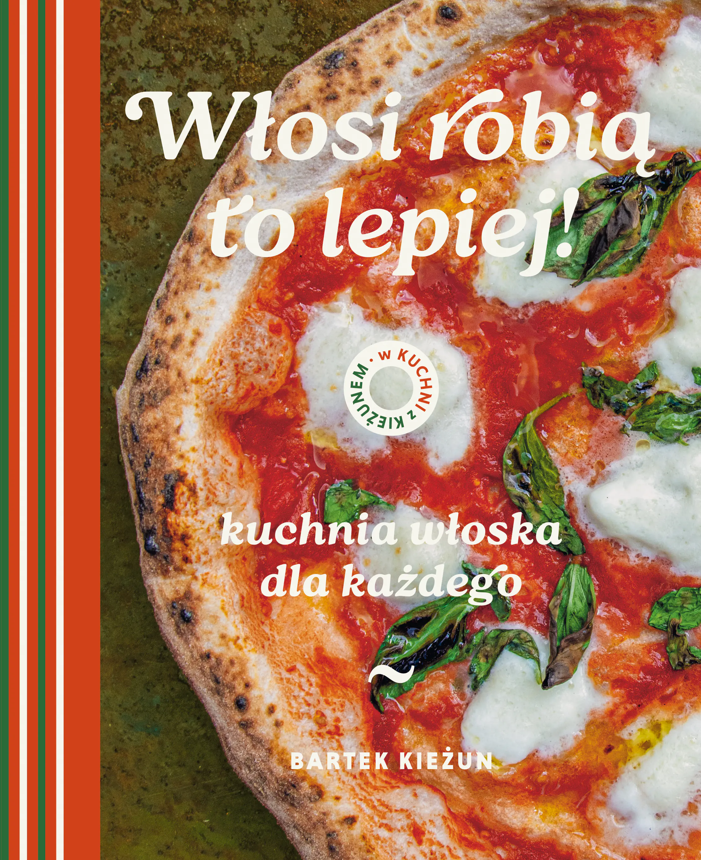 Książka - W kuchni z Kieżunem. Włosi robią to lepiej. Kuchnia włoska dla każdego