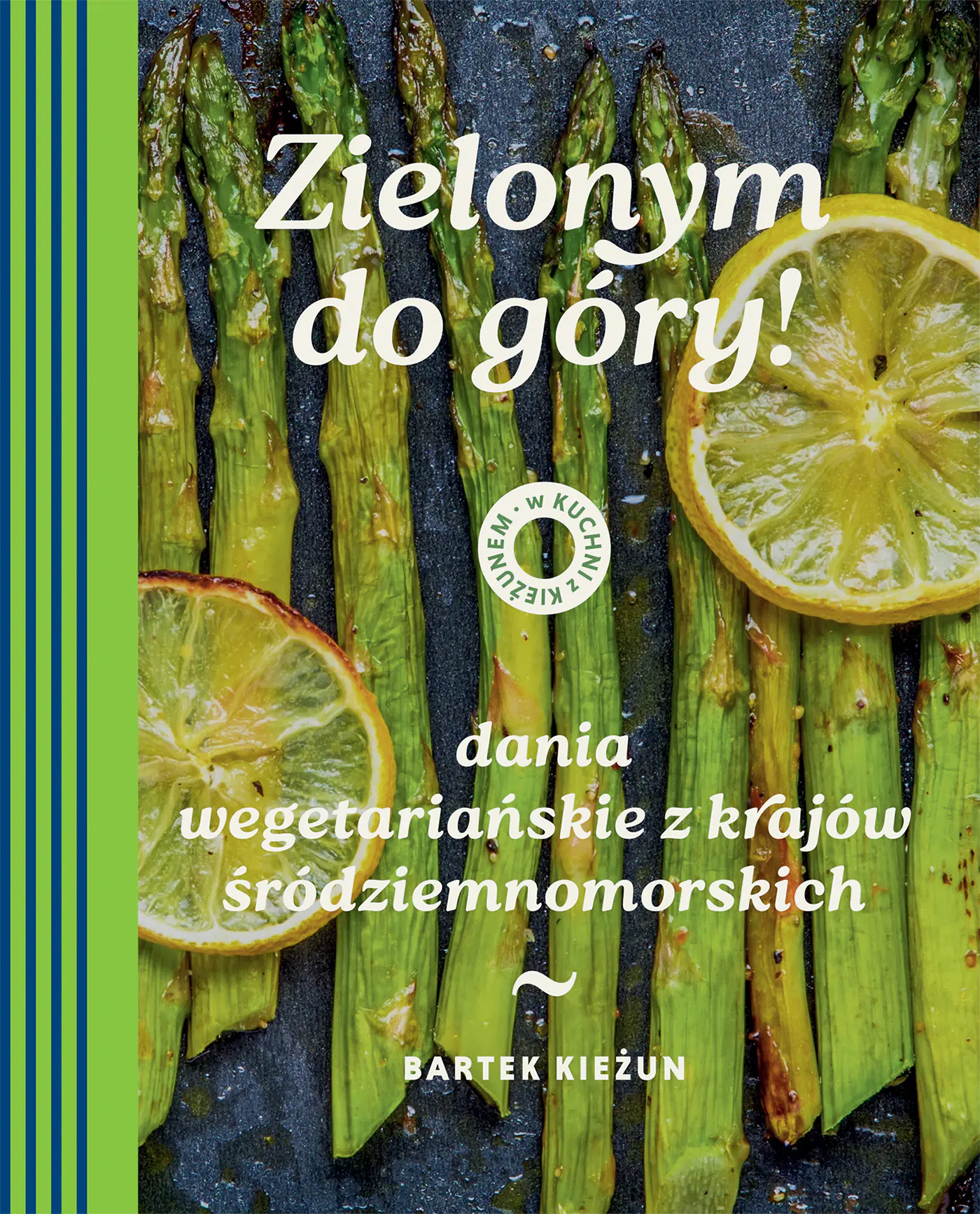 Książka - W kuchni z Kieżunem. Zielonym do góry! Dania wegetariańskie z krajów śródziemnomorskich