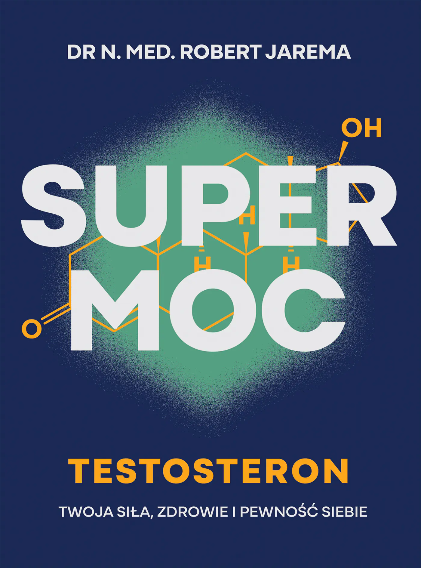 Książka - Super moc. Testosteron. Twoja siła, zdrowie i pewność siebie