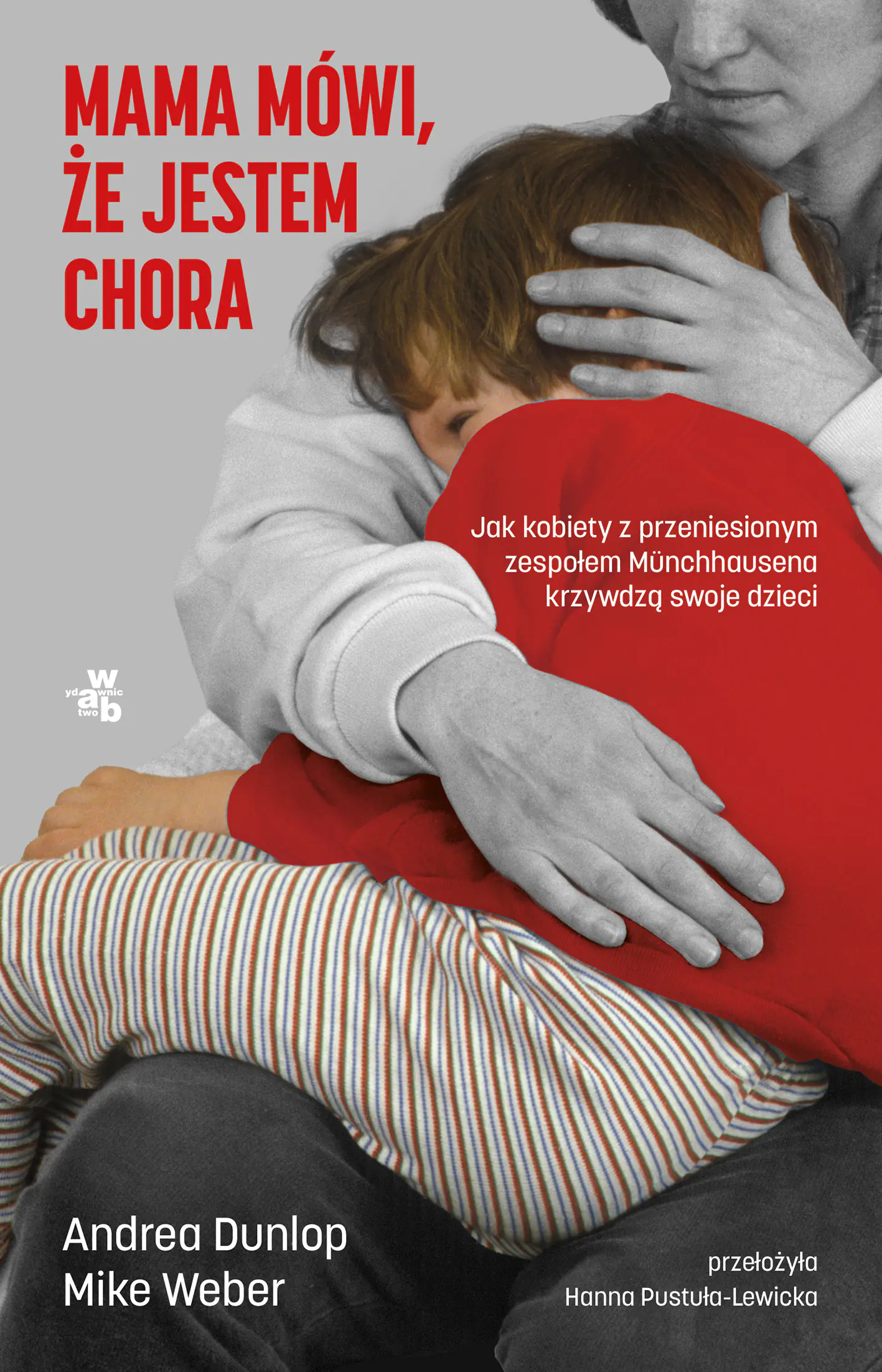 Książka - Mama mówi, że jestem chora. Jak kobiety z przeniesionym zespołem Munchhausena krzywdzą swoje dzieci