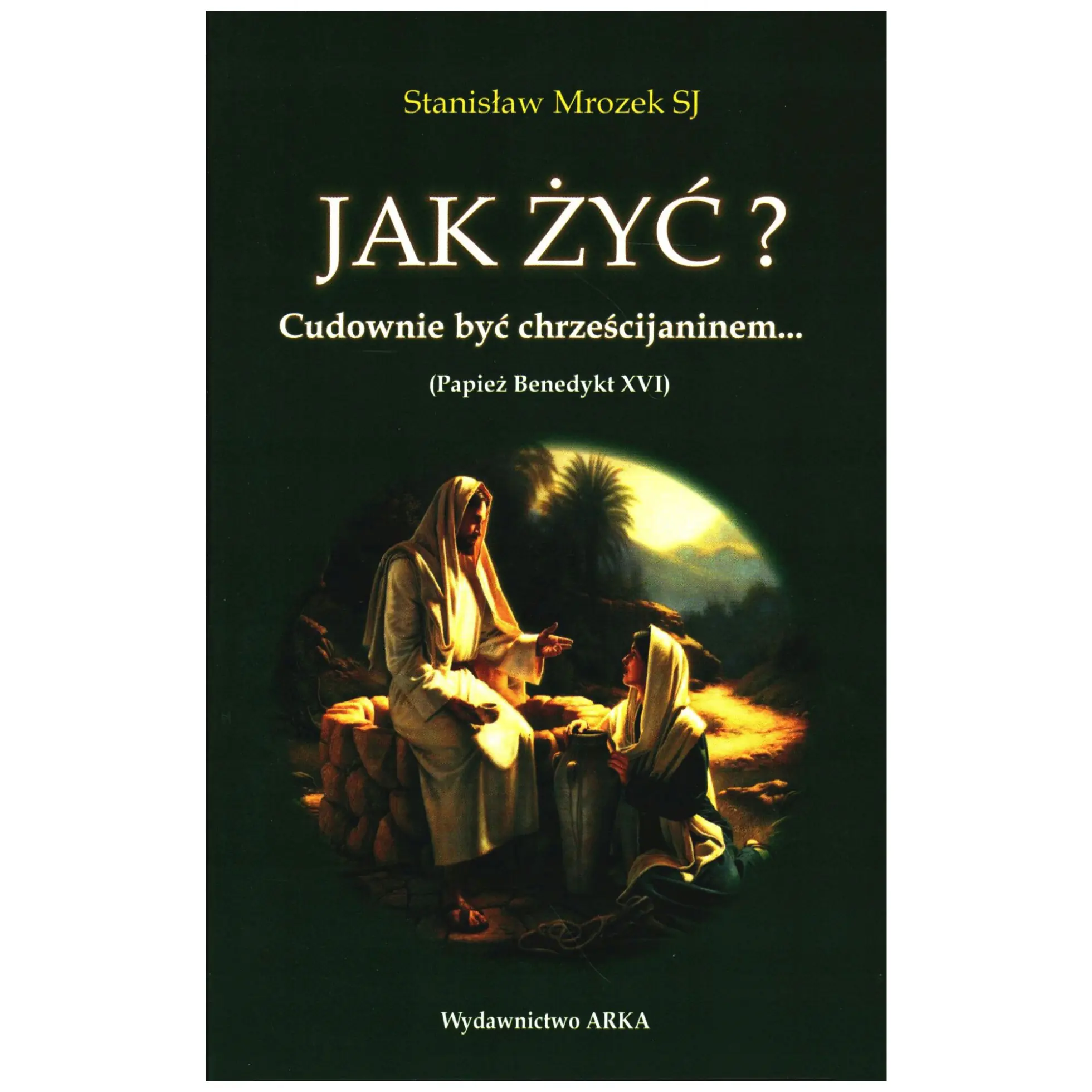 Książka - Jak żyć Cudownie być chrześcijaninem