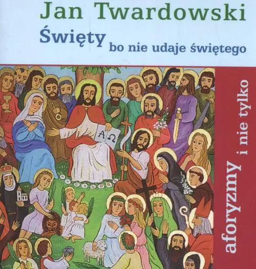 Książka - Święty bo nie udaje świętego aforyzmy i nie tylko